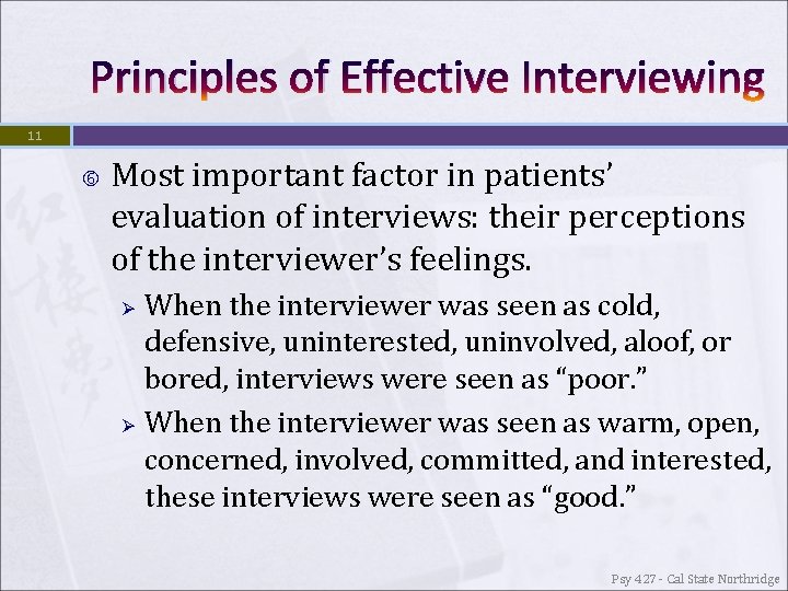 Principles of Effective Interviewing 11 Most important factor in patients’ evaluation of interviews: their