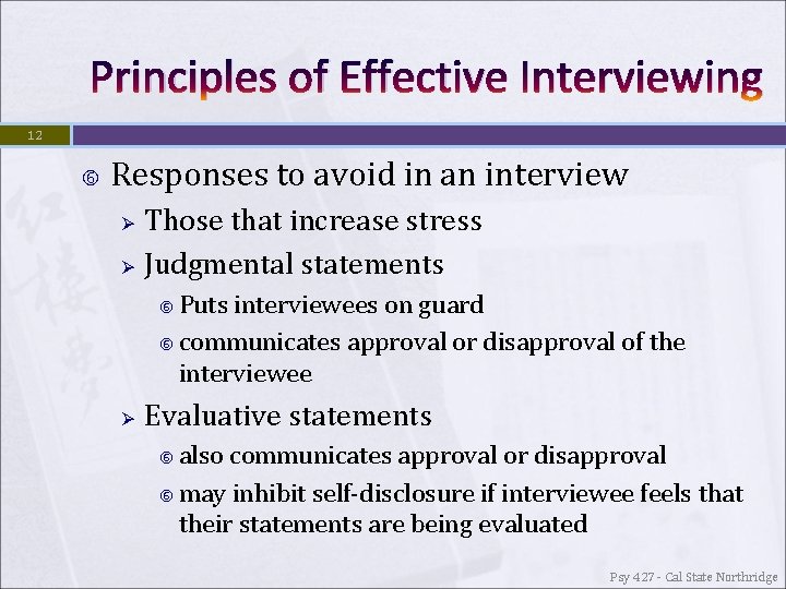 Principles of Effective Interviewing 12 Responses to avoid in an interview Ø Ø Those