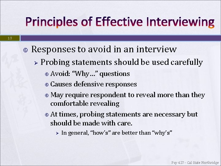 Principles of Effective Interviewing 13 Responses to avoid in an interview Ø Probing statements