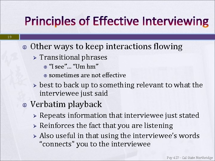 Principles of Effective Interviewing 19 Other ways to keep interactions flowing Ø Transitional phrases