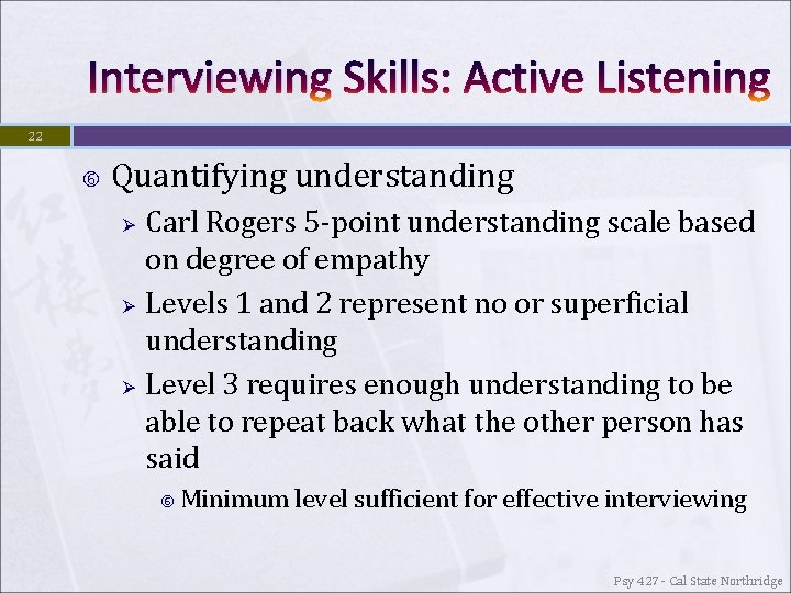 Interviewing Skills: Active Listening 22 Quantifying understanding Ø Ø Ø Carl Rogers 5 -point