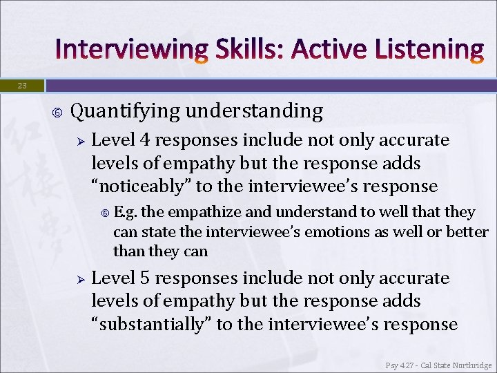 Interviewing Skills: Active Listening 23 Quantifying understanding Ø Level 4 responses include not only