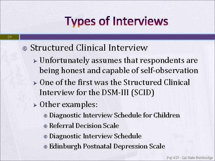 Types of Interviews 29 Structured Clinical Interview Ø Ø Ø Unfortunately assumes that respondents