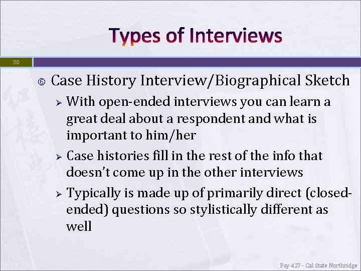 Types of Interviews 30 Case History Interview/Biographical Sketch Ø Ø Ø With open-ended interviews