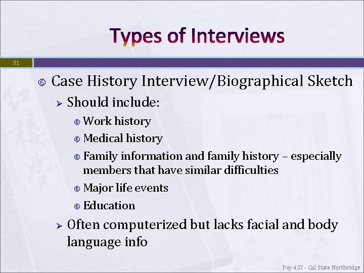 Types of Interviews 31 Case History Interview/Biographical Sketch Ø Should include: Work history Medical