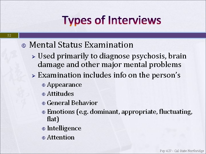 Types of Interviews 32 Mental Status Examination Ø Ø Used primarily to diagnose psychosis,