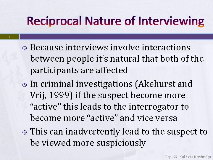 Reciprocal Nature of Interviewing 6 Because interviews involve interactions between people it’s natural that