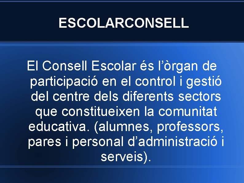 ESCOLARCONSELL El Consell Escolar és l’òrgan de participació en el control i gestió del