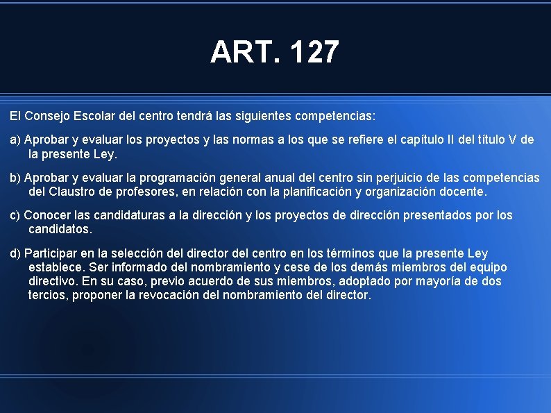 ART. 127 El Consejo Escolar del centro tendrá las siguientes competencias: a) Aprobar y