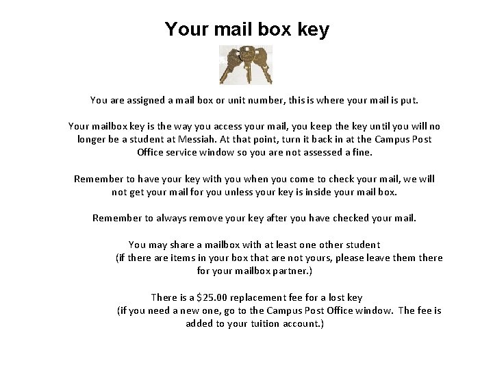Your mail box key You are assigned a mail box or unit number, this