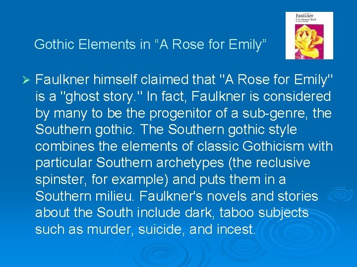 Gothic Elements in “A Rose for Emily” Ø Faulkner himself claimed that "A Rose