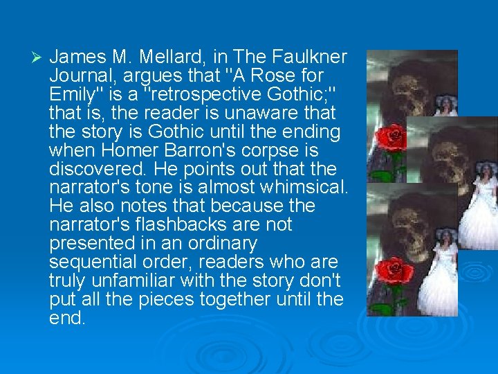 Ø James M. Mellard, in The Faulkner Journal, argues that "A Rose for Emily"