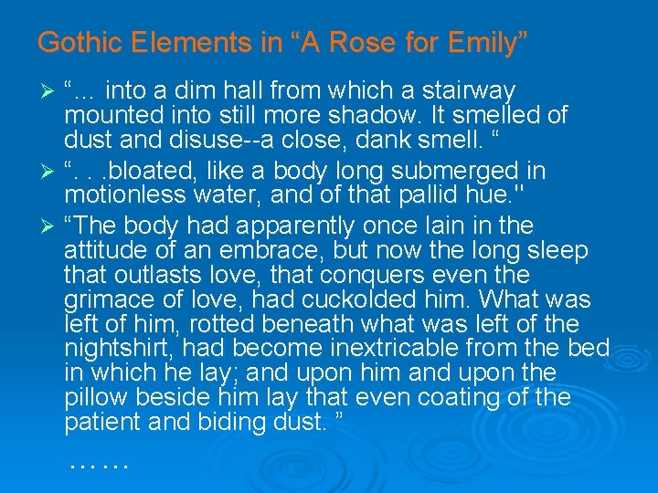 Gothic Elements in “A Rose for Emily” “… into a dim hall from which