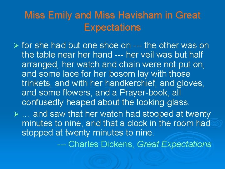 Miss Emily and Miss Havisham in Great Expectations for she had but one shoe