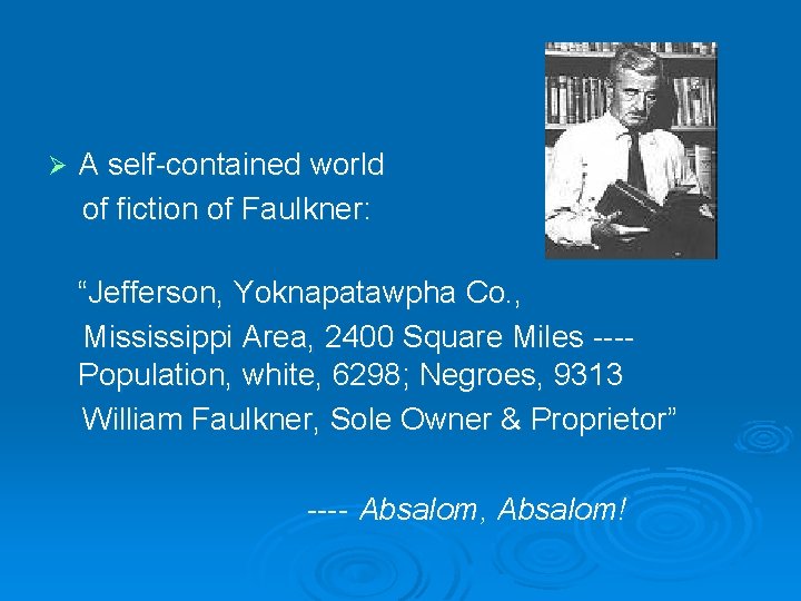 A self-contained world of fiction of Faulkner: Ø “Jefferson, Yoknapatawpha Co. , Mississippi Area,