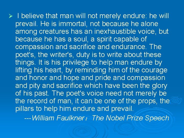  I believe that man will not merely endure: he will prevail. He is