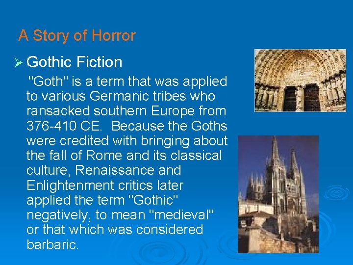 A Story of Horror Ø Gothic Fiction "Goth" is a term that was applied