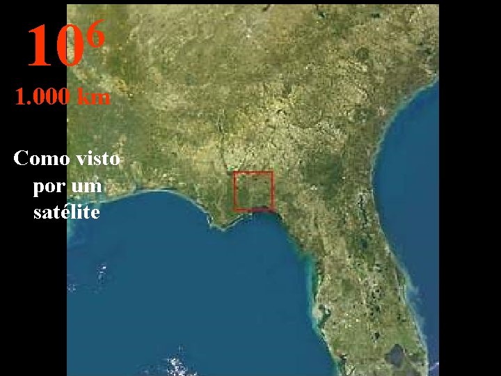 6 10 1. 000 km Como visto por um satélite 