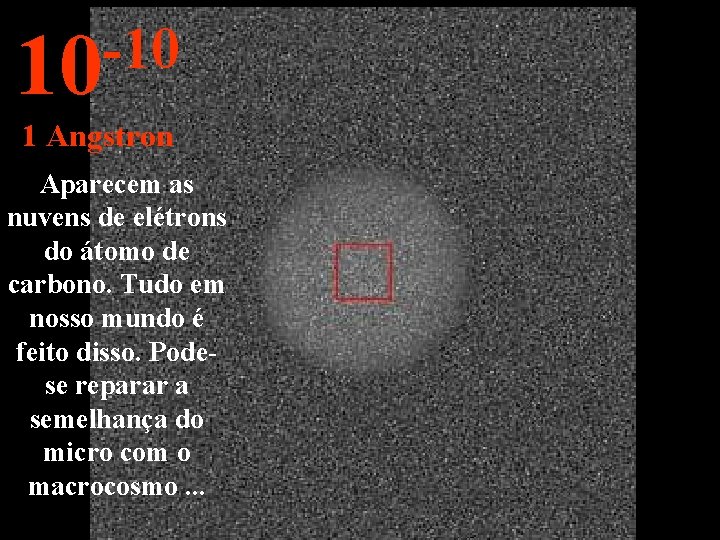 -10 10 1 Angstron Aparecem as nuvens de elétrons do átomo de carbono. Tudo