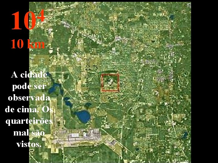 4 10 10 km A cidade pode ser observada de cima. Os quarteirões mal