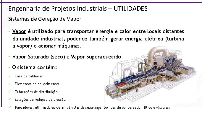 Engenharia de Projetos Industriais – UTILIDADES Sistemas de Geração de Vapor • Vapor é