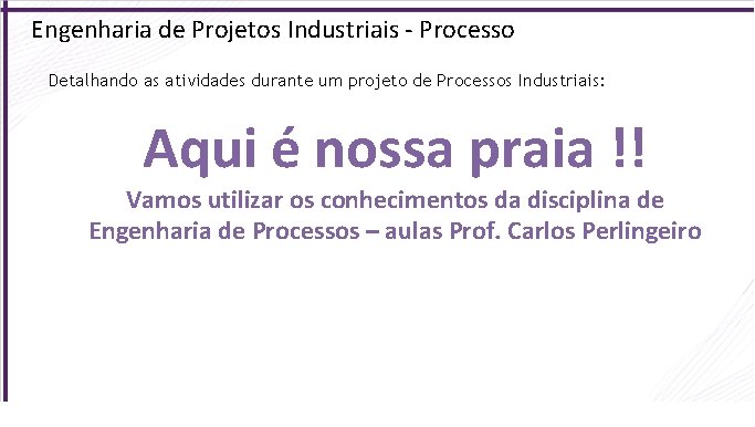 Engenharia de Projetos Industriais - Processo Detalhando as atividades durante um projeto de Processos