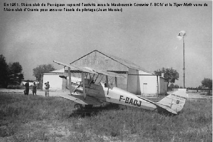 En 1951, l’Aéro-club de Perrégaux reprend l’activité avec le Mauboussin Corsaire F-BCIV et le