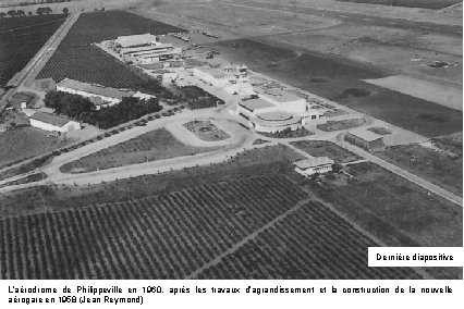 Dernière diapositive L’aérodrome de Philippeville en 1960, après les travaux d’agrandissement et la construction