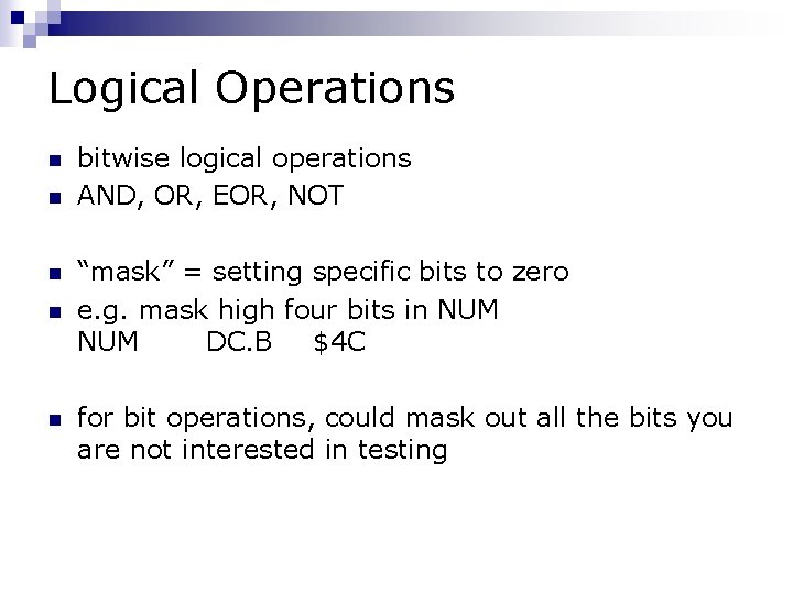 Logical Operations n n n bitwise logical operations AND, OR, EOR, NOT “mask” =