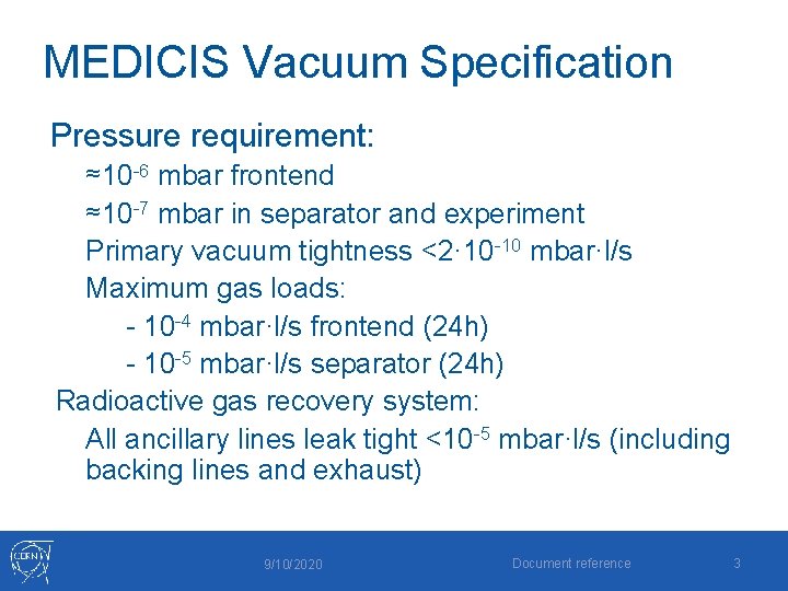 MEDICIS Vacuum Specification Pressure requirement: ≈10 -6 mbar frontend ≈10 -7 mbar in separator