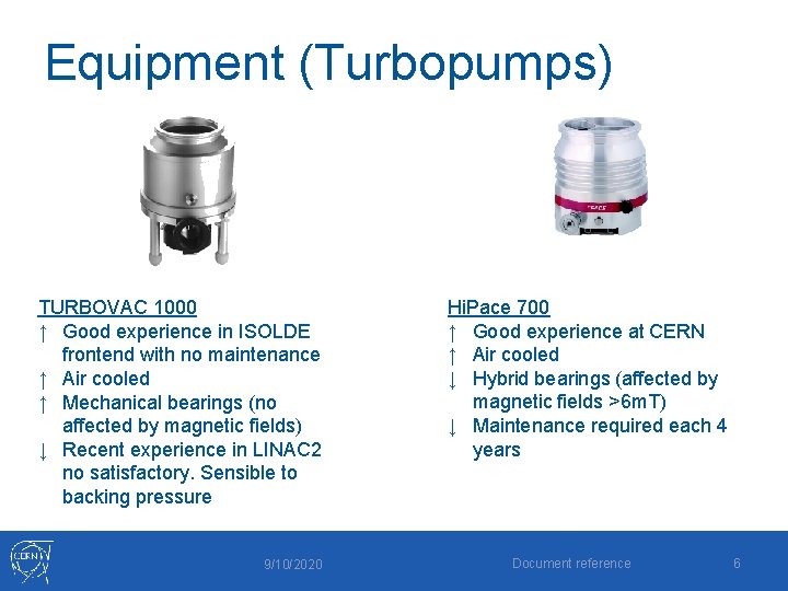 Equipment (Turbopumps) TURBOVAC 1000 ↑ Good experience in ISOLDE frontend with no maintenance ↑