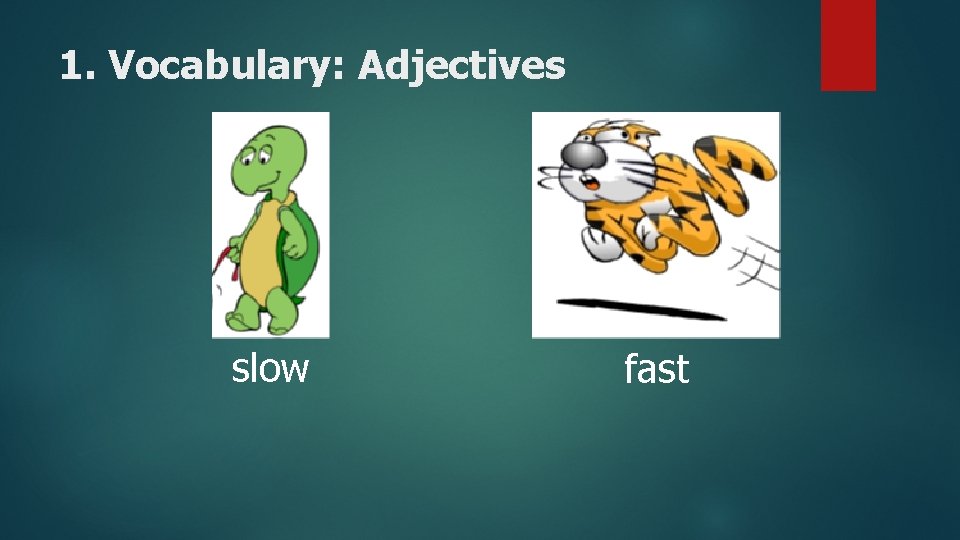 1. Vocabulary: Adjectives slow fast 