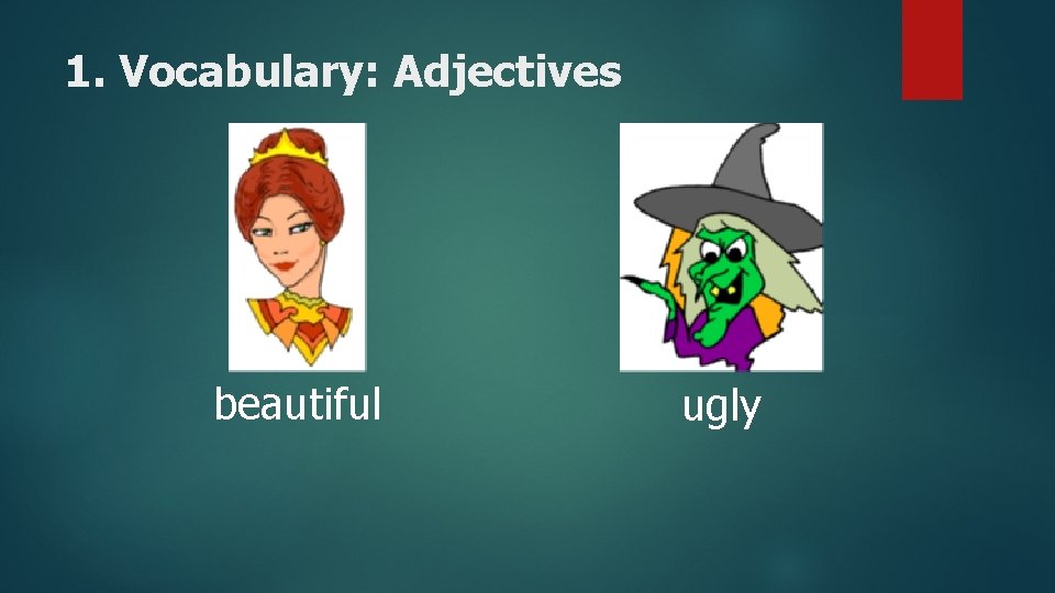 1. Vocabulary: Adjectives beautiful ugly 