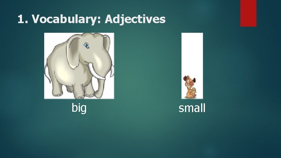 1. Vocabulary: Adjectives big small 