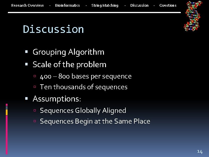 Research Overview - Bioinformatics - String Matching - Discussion - Questions Discussion Grouping Algorithm