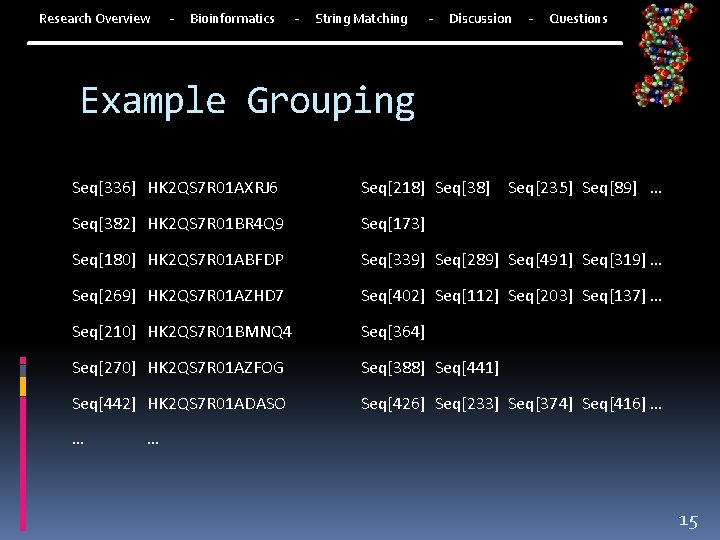 Research Overview - Bioinformatics - String Matching - Discussion - Questions Example Grouping Seq[336]
