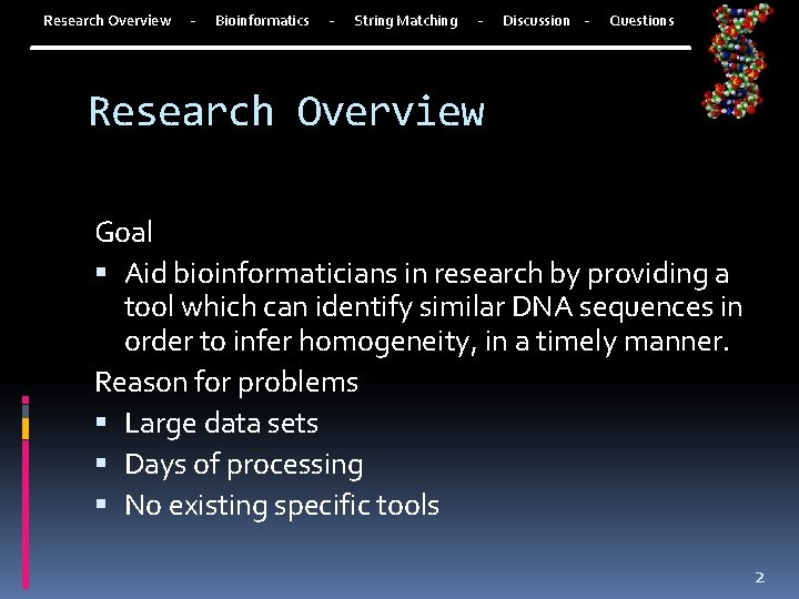 Research Overview - Bioinformatics - String Matching - Discussion - Questions Research Overview Goal