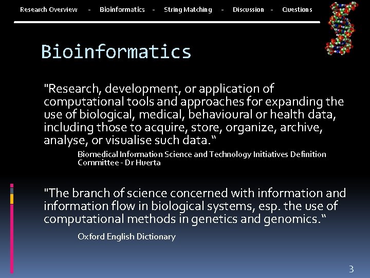Research Overview - Bioinformatics - String Matching - Discussion - Questions Bioinformatics "Research, development,