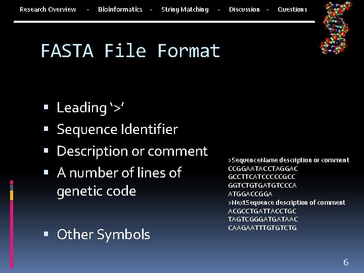 Research Overview - Bioinformatics - String Matching - Discussion - Questions FASTA File Format