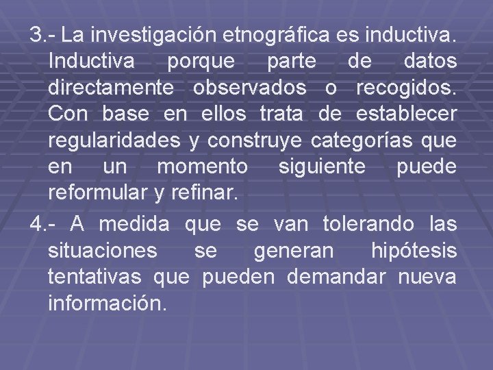 3. - La investigación etnográfica es inductiva. Inductiva porque parte de datos directamente observados