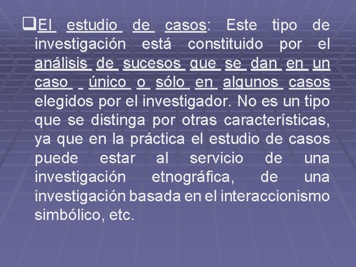 q. El estudio de casos: Este tipo de investigación está constituido por el análisis