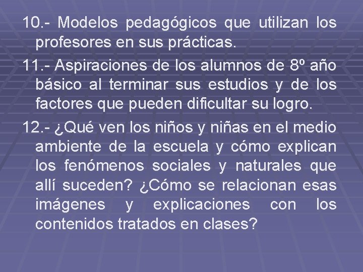 10. - Modelos pedagógicos que utilizan los profesores en sus prácticas. 11. - Aspiraciones