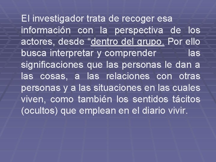 El investigador trata de recoger esa información con la perspectiva de los actores, desde El investigador trata de recoger esa información con la perspectiva de los actores, desde