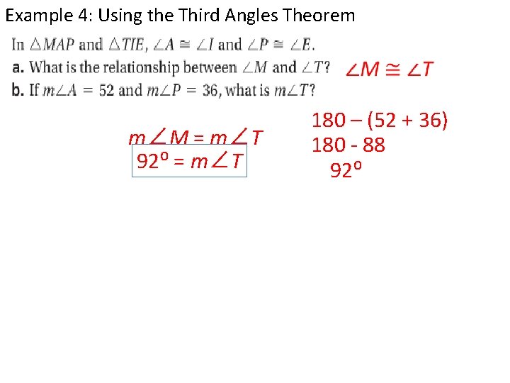 Example 4: Using the Third Angles Theorem m∠M = m∠T 92⁰ = m∠T 180