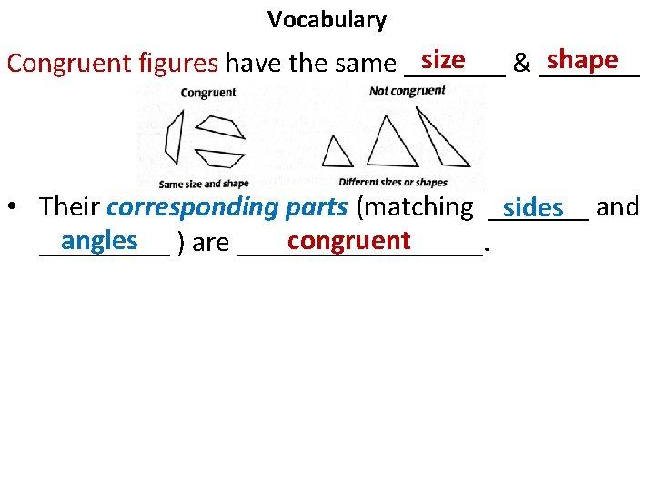 Vocabulary shape size Congruent figures have the same _______ & _______ • Their corresponding