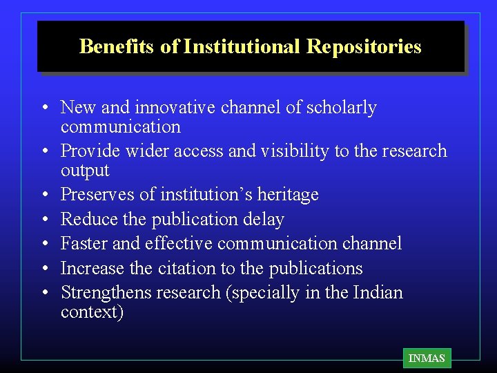 Benefits of Institutional Repositories • New and innovative channel of scholarly communication • Provide Benefits of Institutional Repositories • New and innovative channel of scholarly communication • Provide