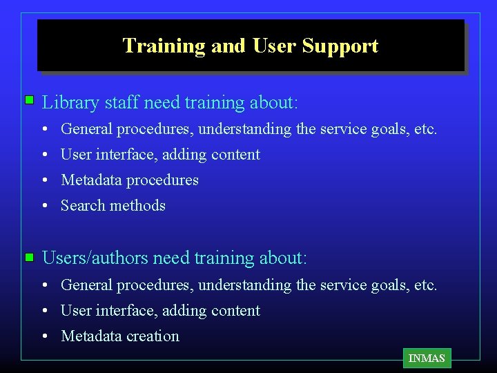 Training and User Support Library staff need training about: • General procedures, understanding the Training and User Support Library staff need training about: • General procedures, understanding the