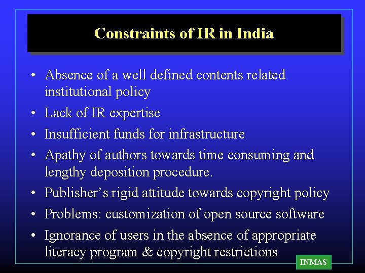 Constraints of IR in India • Absence of a well defined contents related institutional Constraints of IR in India • Absence of a well defined contents related institutional