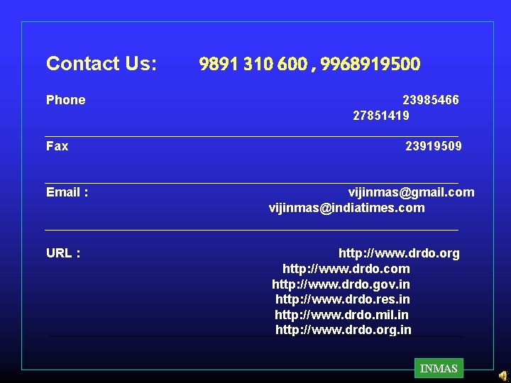 Contact Us: Phone Fax Email : URL : 9891 310 600 , 9968919500 23985466 Contact Us: Phone Fax Email : URL : 9891 310 600 , 9968919500 23985466