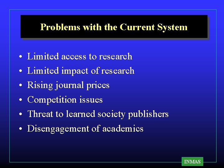 Problems with the Current System • • • Limited access to research Limited impact Problems with the Current System • • • Limited access to research Limited impact